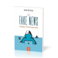 Fake News (Les) s'informer à l'ère de la post-vérité