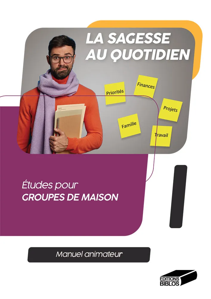 Sagesse au quotidien - Etudes pour groupes de maison - Manuel animateur