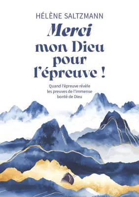 Merci mon Dieu pour l'épreuve ! - Quand l'épreuve révèle les preuves de l'immense