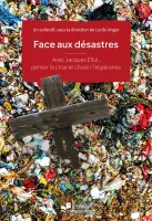 Face aux désastres - Avec Jacques Ellul, penser la crise et choisir l'espérance