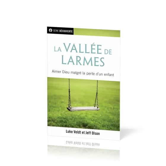 Vallée de larmes (La) - Aimer Dieu malgrès la perte d'un enfant