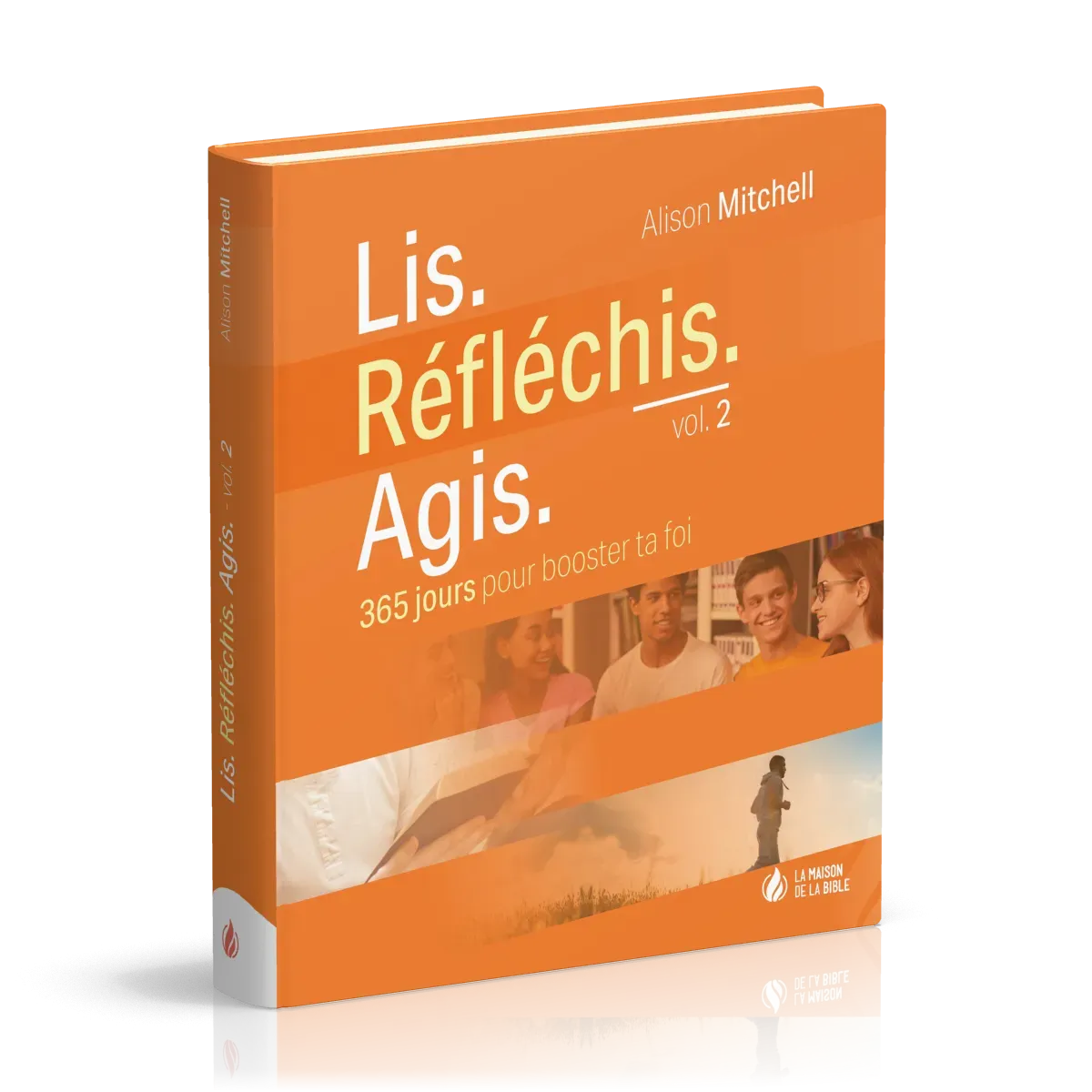 Lis. Réfléchis. Agis - Volume 2 - 365 jours pour booster ta foi