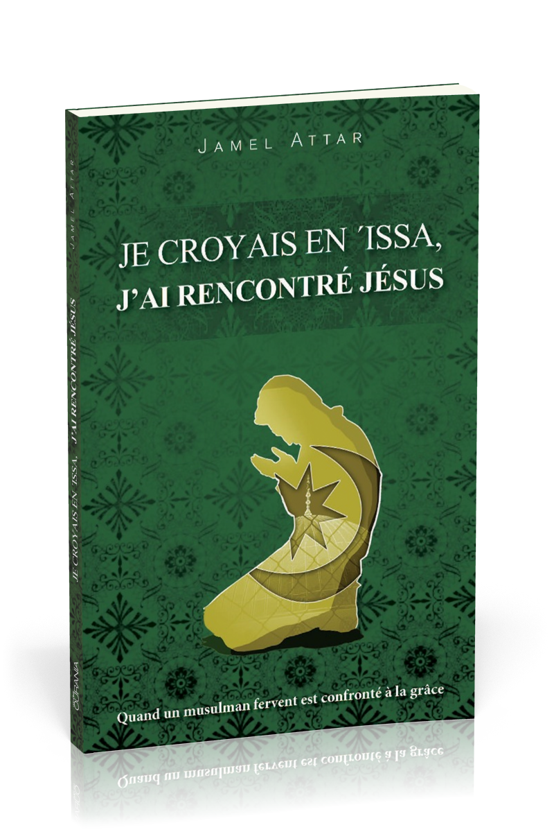 Je croyais en 'Issa, j'ai rencontré Jésus - Quand un fervent musulman est confronté à la grâce