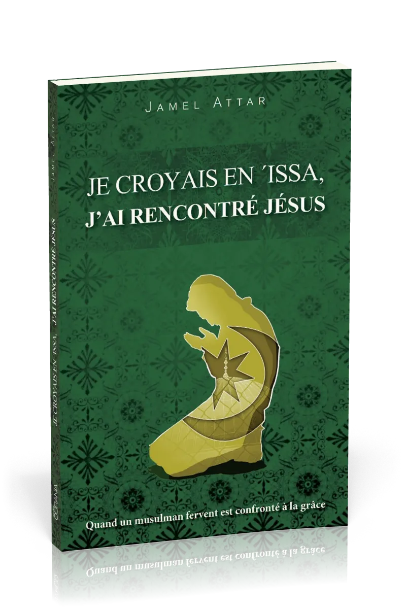Je croyais en 'Issa, j'ai rencontré Jésus - Quand un fervent musulman est confronté à la grâce