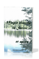 Magie blanche, le secret... et après ?