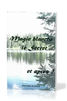 Magie blanche, le secret... et après ?