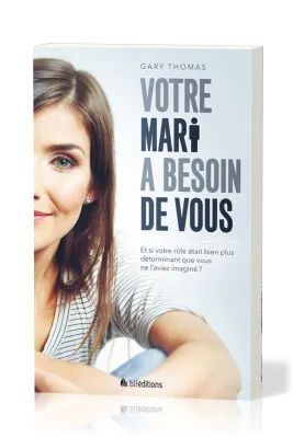 Votre mari a besoin de vous - Et si votre rôle était bien plus déterminant...