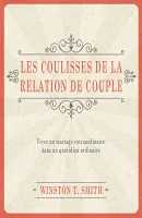 Coulisses de la relation de couple (Les) - Vivez un mariage extraordinaire dans un quotidien
