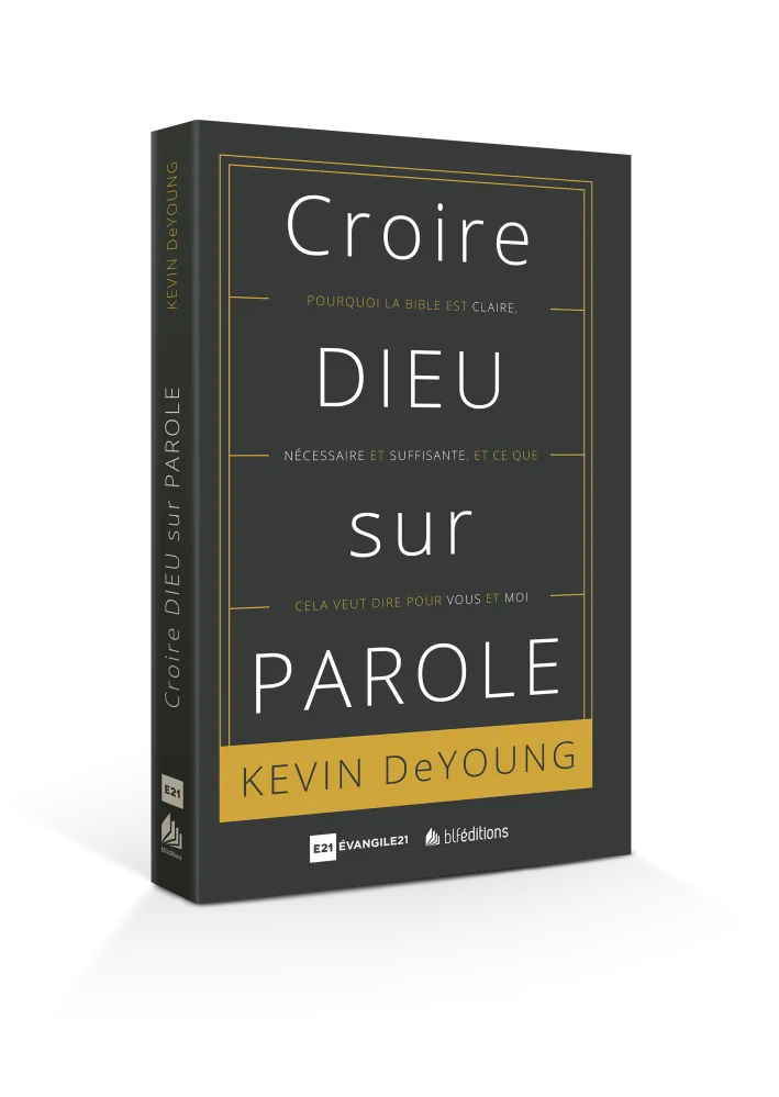 Croire Dieu sur parole - Pourquoi la Bible est claire, nécessaire et suffisante...
