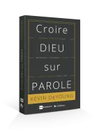 Croire Dieu sur parole - Pourquoi la Bible est claire, nécessaire et suffisante...