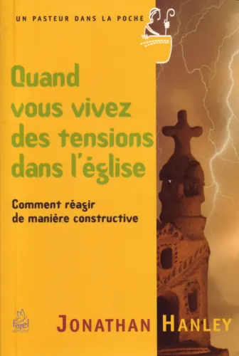 QUAND VOUS VIVEZ DES TENSIONS DANS L'EGLISE - COMMENT REAGIR DE MANIERE CONSTRUCTIVE