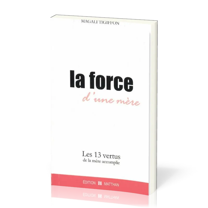 Force d'une mère (La) Les 13 vertus de la mère accomplie