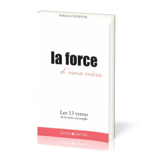 Force d'une mère (La) Les 13 vertus de la mère accomplie