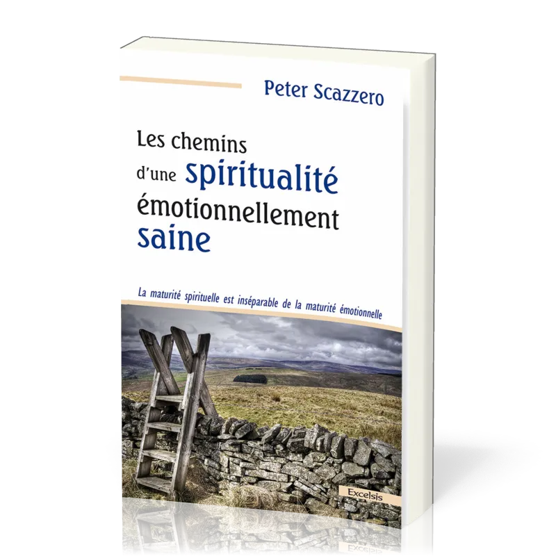 Chemins d’une spiritualité émotionnellement saine (Les) - La maturité spirituelle est inséparable...