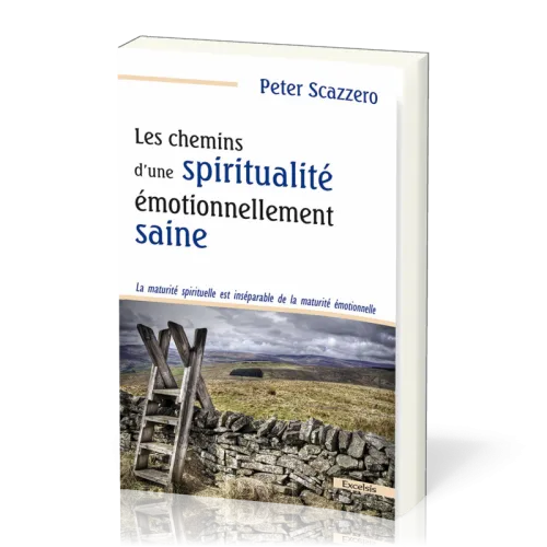 Chemins d’une spiritualité émotionnellement saine (Les) - La maturité spirituelle est inséparable...