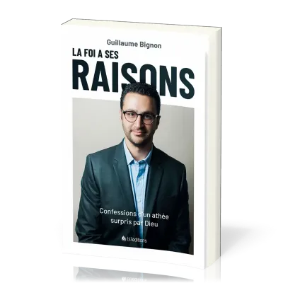 Foi a ses raisons (La) ? - Confessions d'un athée surpris par Dieu