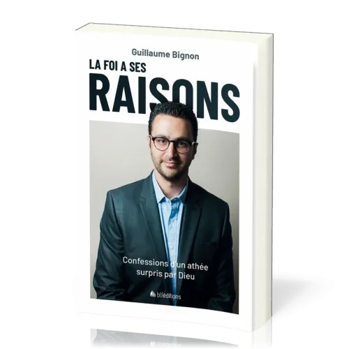 Foi a ses raisons (La) ? - Confessions d'un athée surpris par Dieu