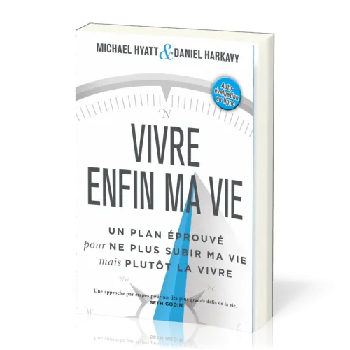 Vivre enfin ma vie - Un plan éprouvé pour ne plus subir ma vie mais plutôt la vivre