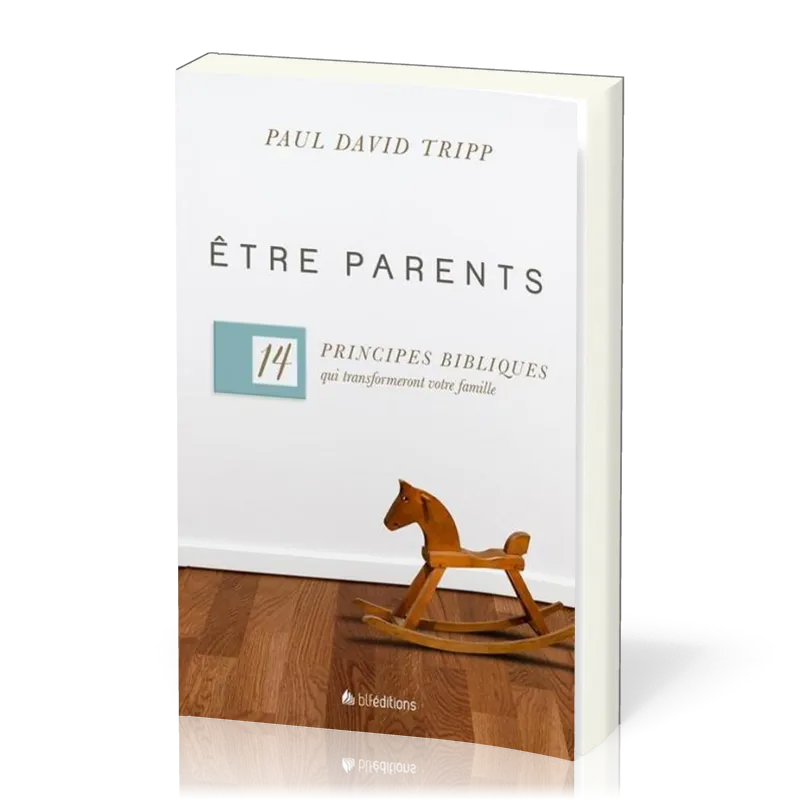 Etre parents - 14 principes qui transformeront votre famille