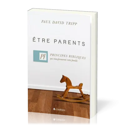 Etre parents - 14 principes qui transformeront votre famille