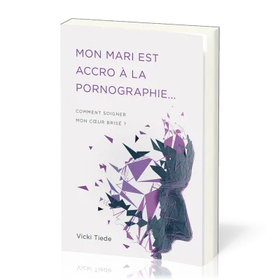 Mon mari est accro à la pornographie... - Comment soigner mon coeur brisé ?