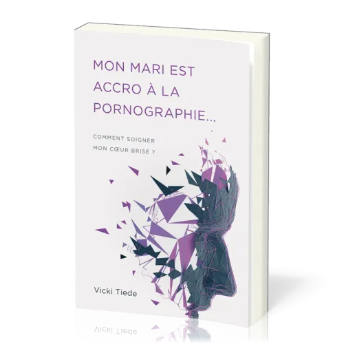 Mon mari est accro à la pornographie... - Comment soigner mon coeur brisé ?