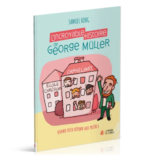 Incroyable histoire de George Müller (L') - Quand Dieu répond aux prières - Nouvelle édition