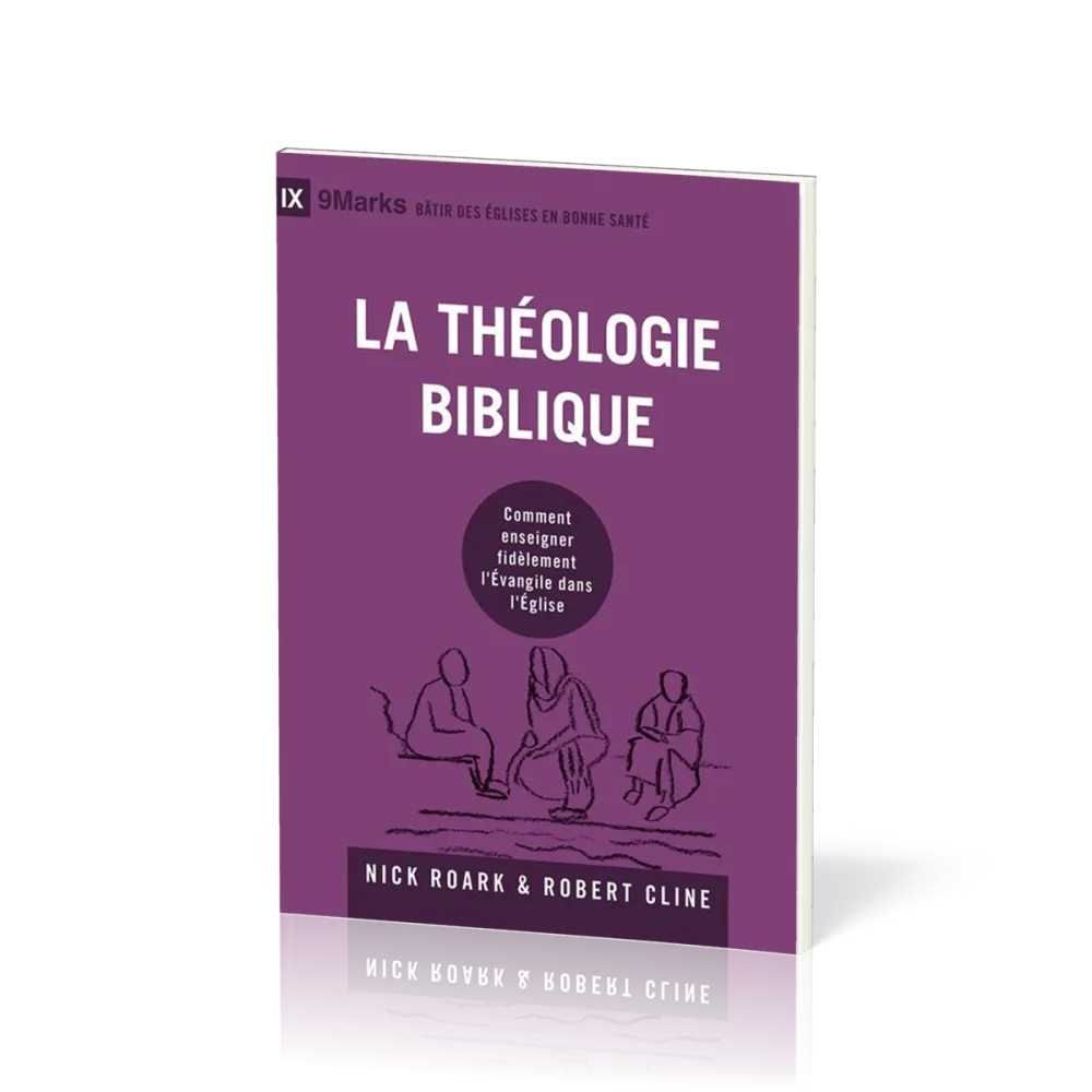 Théologie biblique (La) - Comment enseigner fidèlement l'Evangile