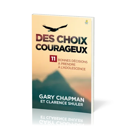 Des choix courageux - 11 bonnes décisions à prendre à l'adolescence