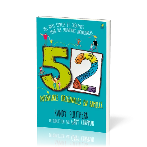 52 aventures originales en famille - Des idées simples et créatives pour des souvenirs inoubliables