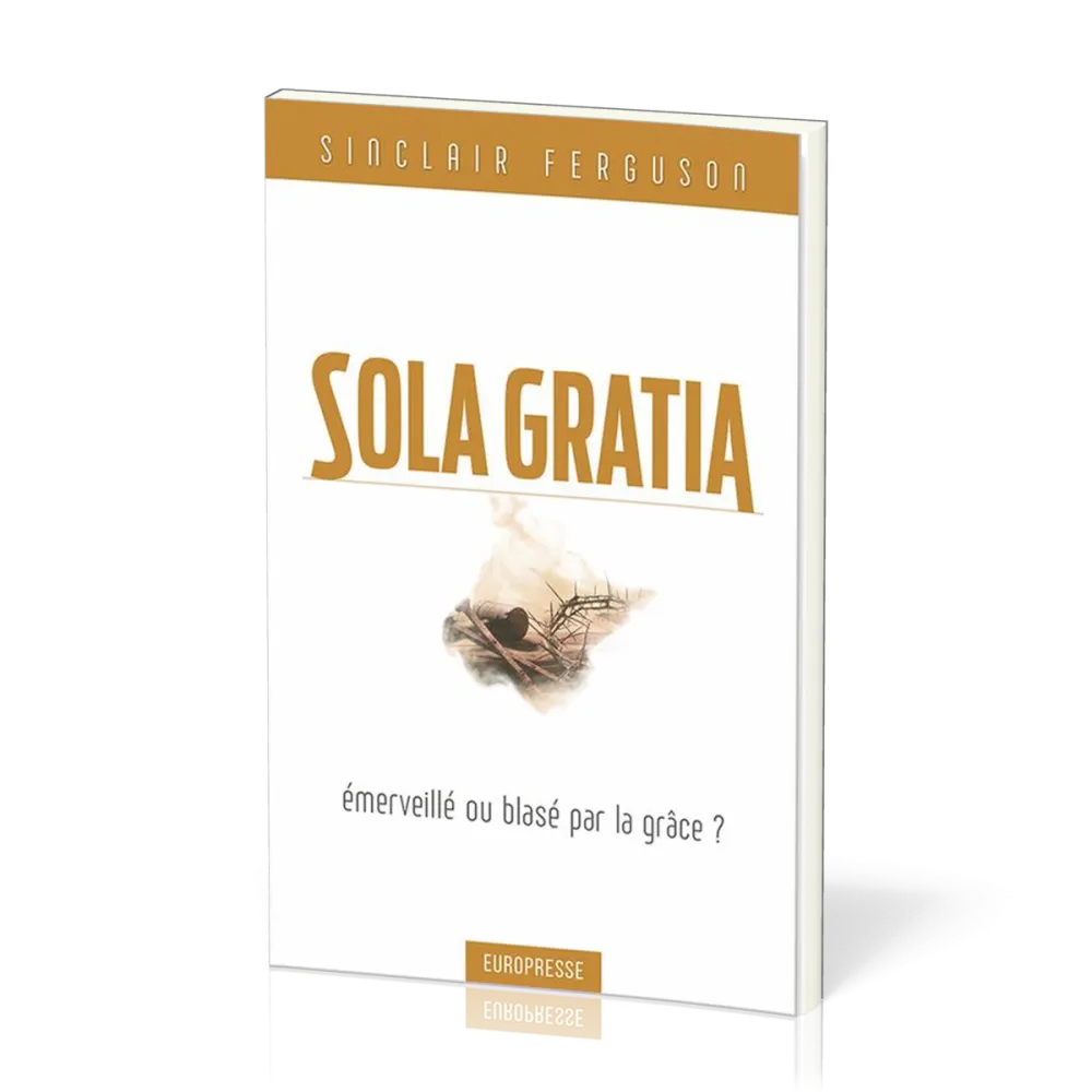 Sola Gratia, émerveillé ou blasé par la grâce?