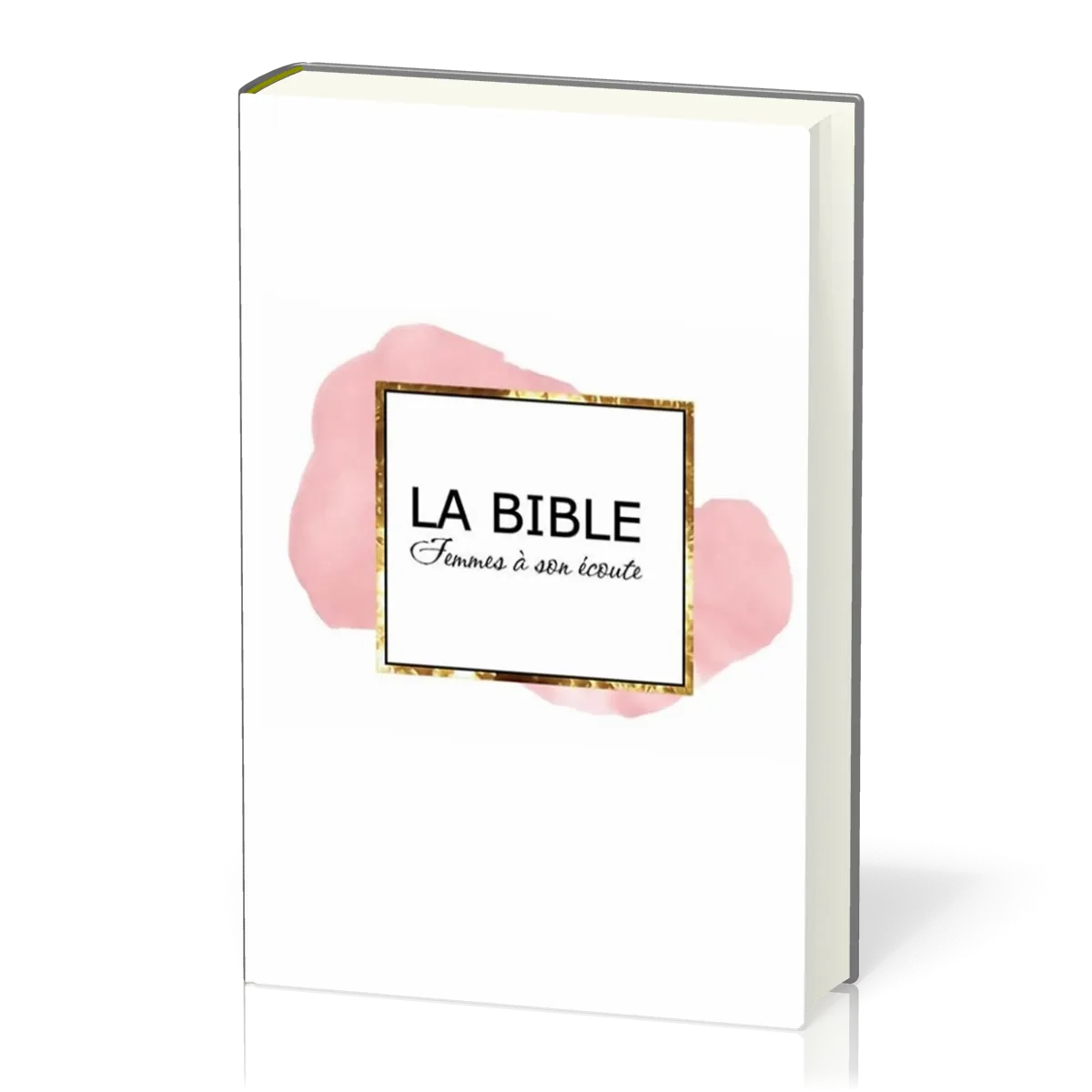 Bible Segond 1910 Femmes à son écoute - rigide blanc, rose et or