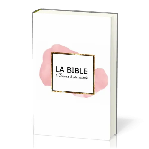 Bible Segond 1910 Femmes à son écoute - rigide blanc, rose et or