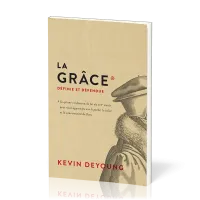 Grâce définie et défendue (La) - Ce qu'une confession de foi du XVIIe siècle
