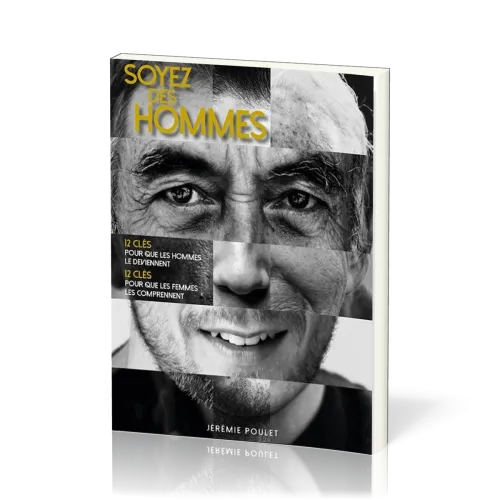 Soyez des hommes - 12 clés pour que les hommes le deviennent