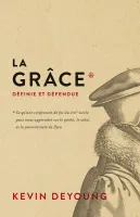 Grâce définie et défendue (La) - Ce qu'une confession de foi du XVIIe siècle