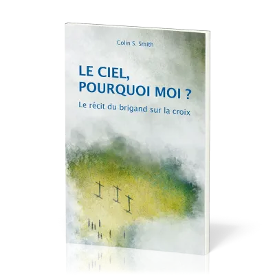 Ciel, pourquoi moi ? (Le) - Le récit du brigand sur la croix