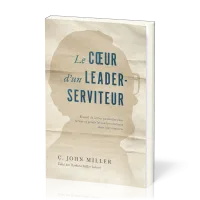 Coeur d'un leader-serviteur (Le) - Recueil de lettres pastorales pour former et guider les leaders