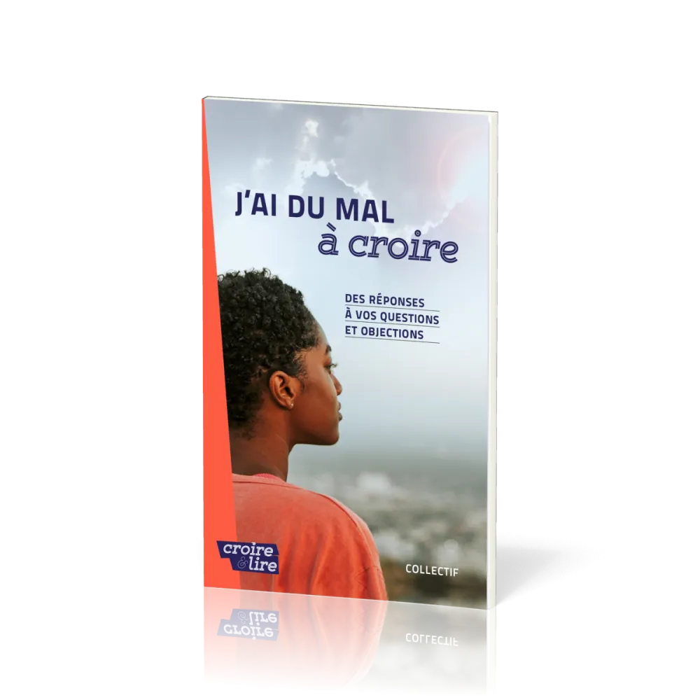 J'ai du mal à croire - Des réponses à vos questions et objections