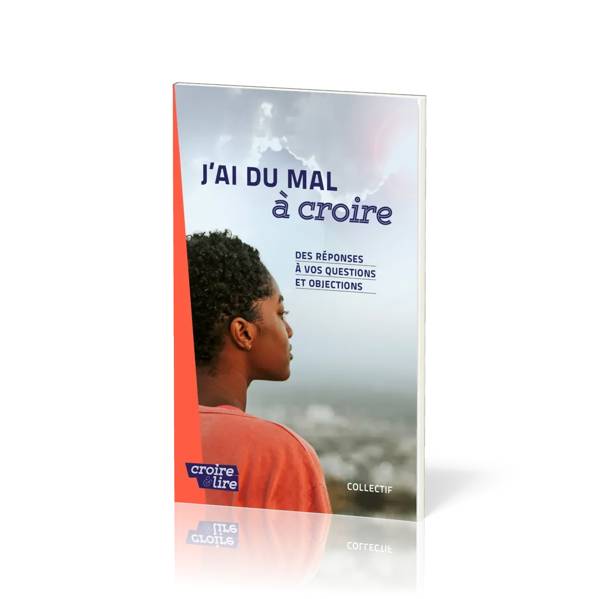 J'ai du mal à croire - Des réponses à vos questions et objections