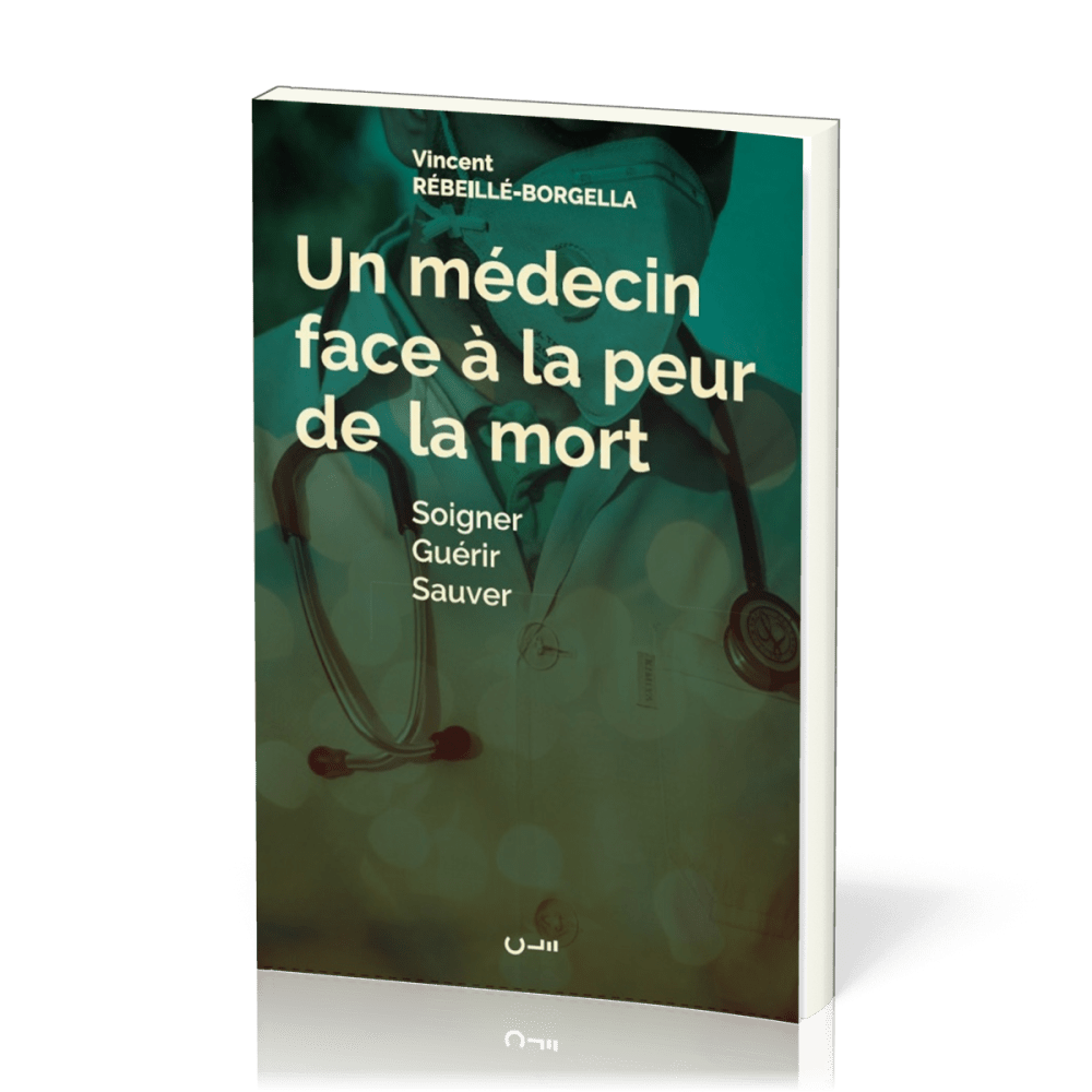 Un médecin face à la peur de la mort - Soigner guérir sauver