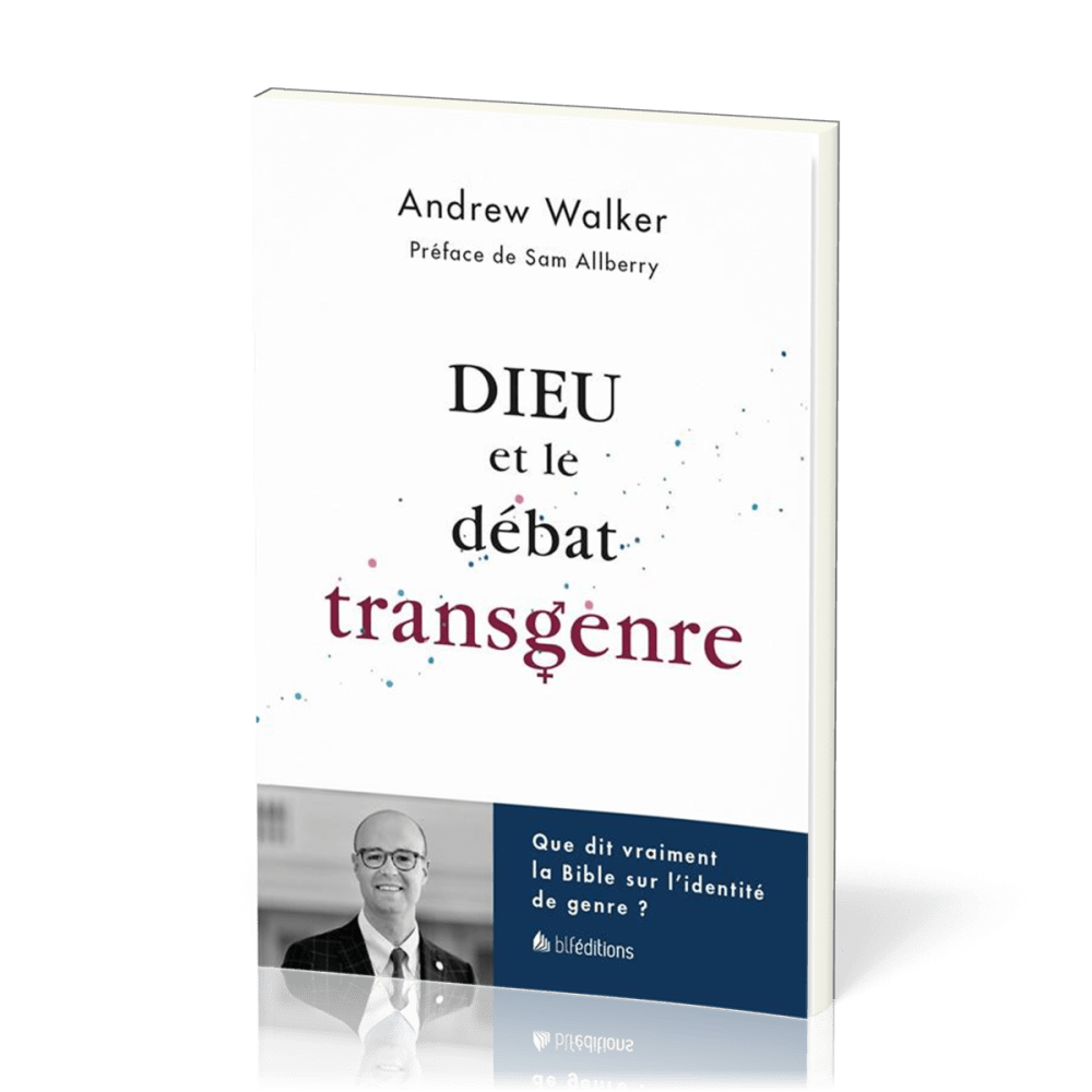 Dieu et le débat transgenre - Que dit vraiment la Bible sur l'identité de genre ?