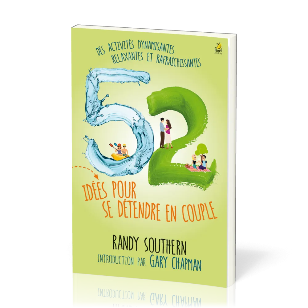 52 idées pour se détendre en couple - Des activités dynamisantes, relaxantes et rafraîchissantes