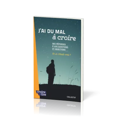 J'ai du mal à croire - Des réponses à vos questions et objections Tome 2