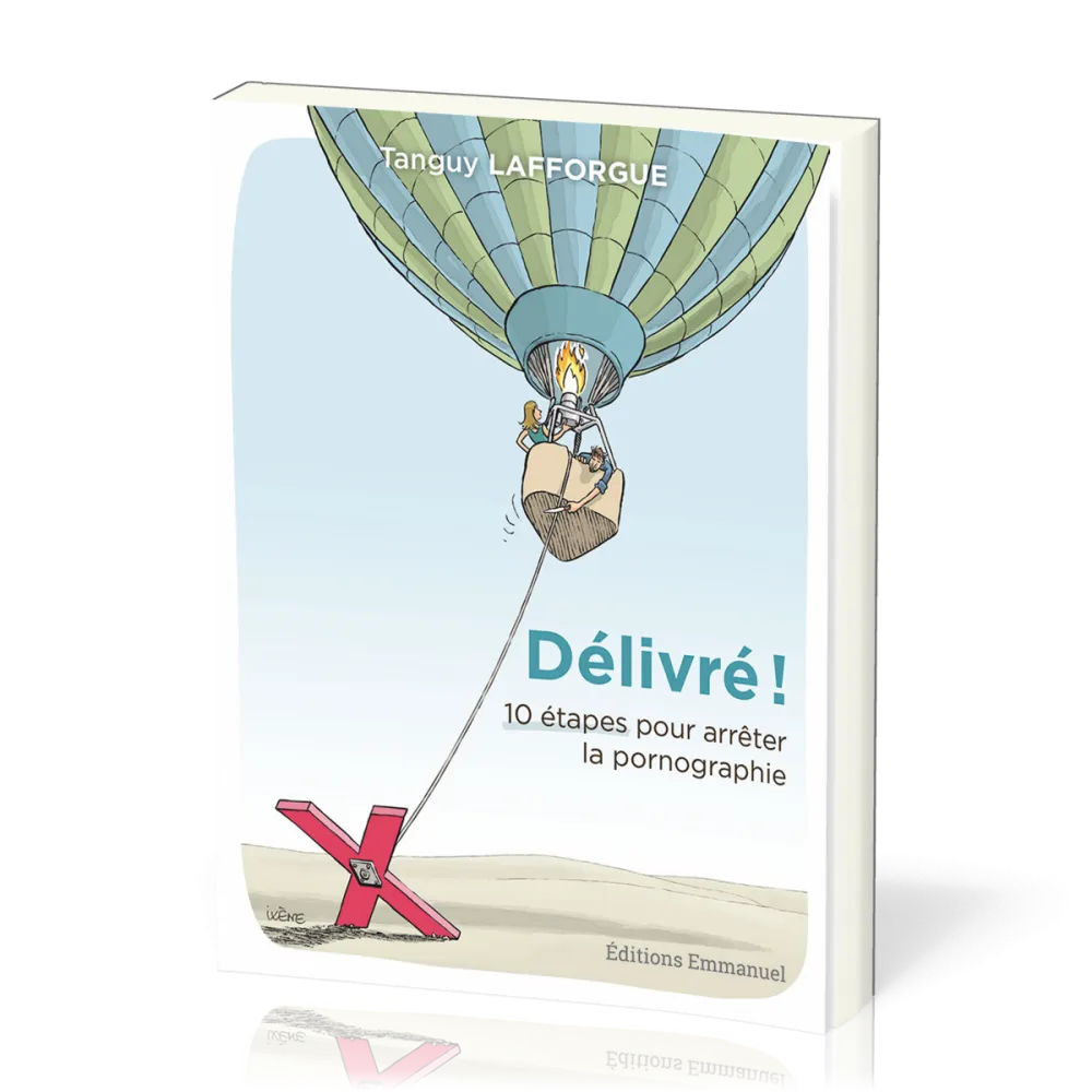 Délivré ! 10 étapes pour arrêter la pornographie