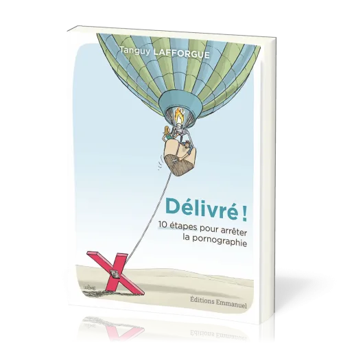 Délivré ! 10 étapes pour arrêter la pornographie