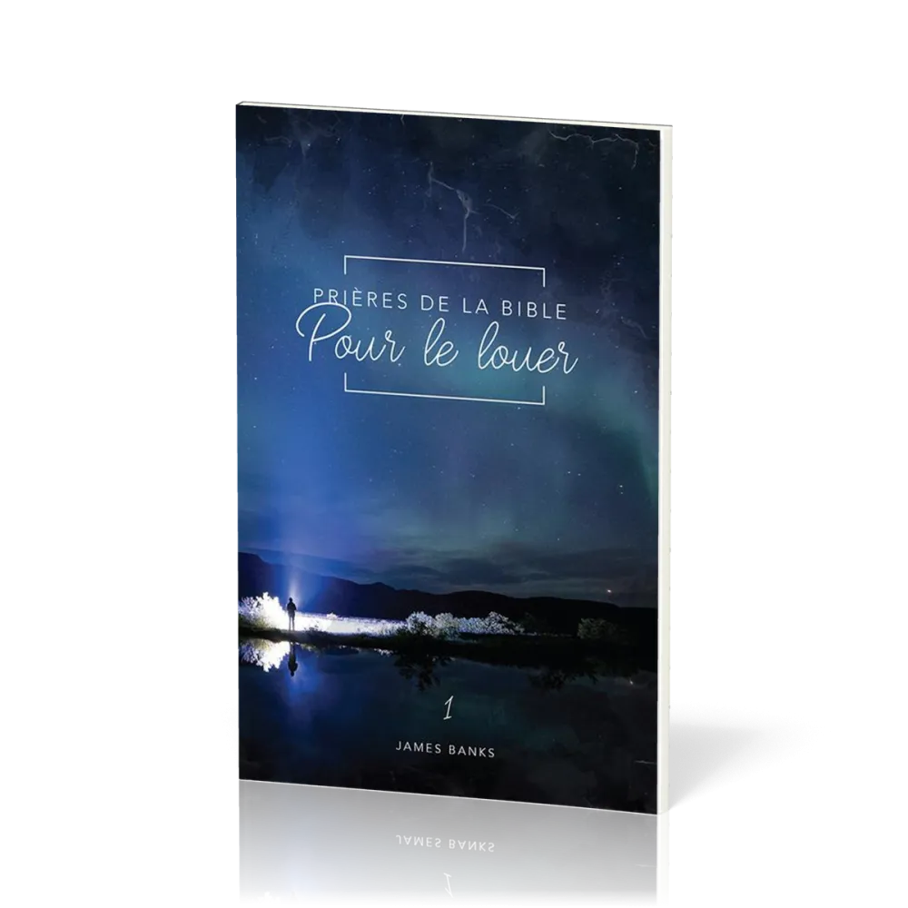 Prières de la Bible - Pour le louer - Vol.1