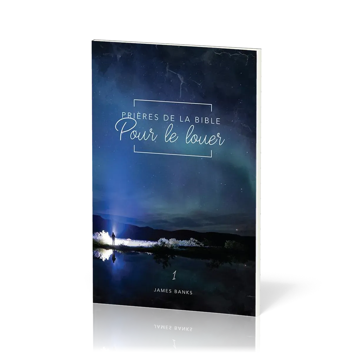 Prières de la Bible - Pour le louer - Vol.1