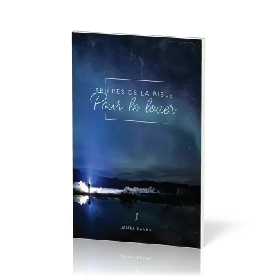 Prières de la Bible - Pour le louer - Vol.1