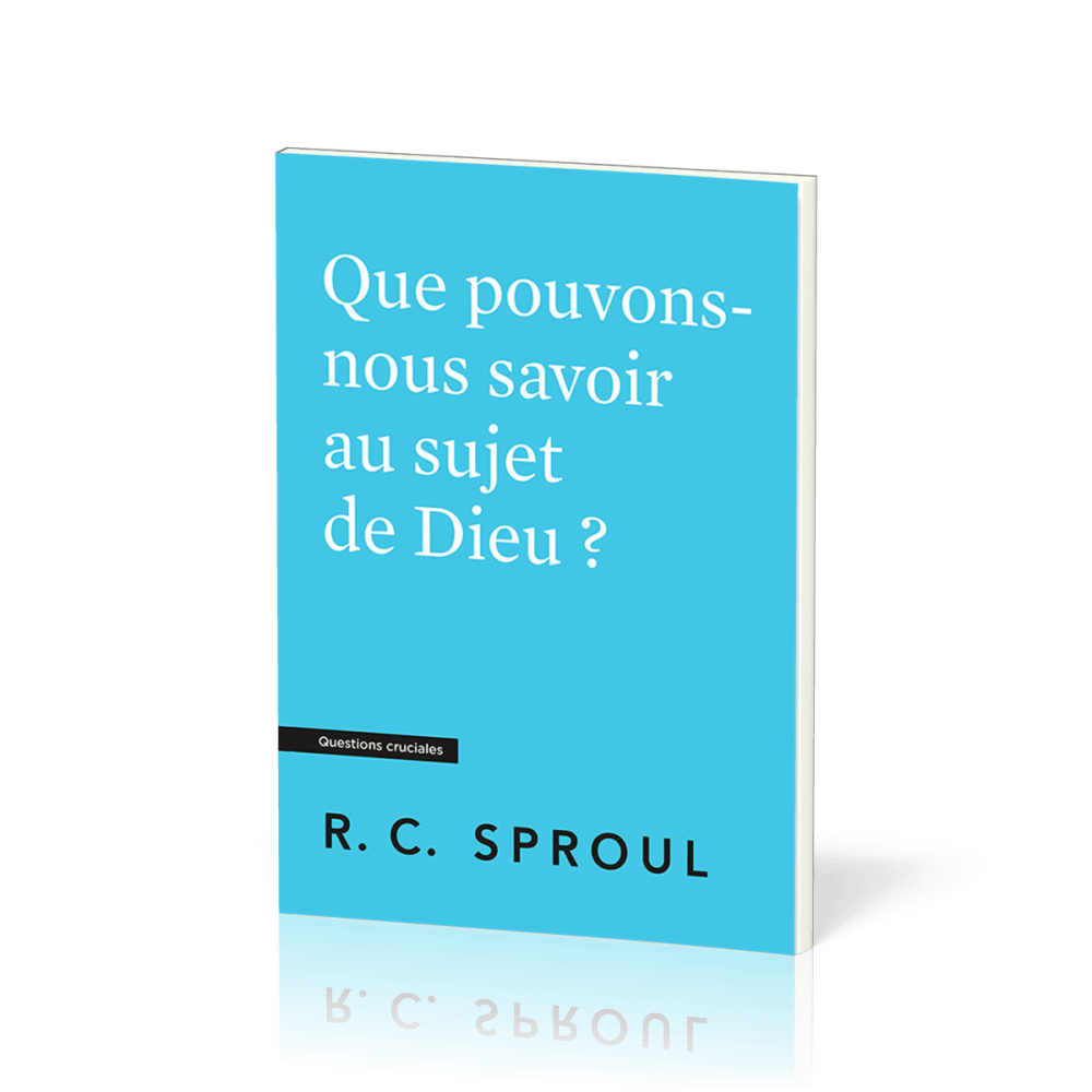 Que pouvons-nous savoir au sujet de Dieu ? Questions cruciales